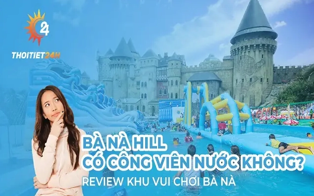 Bà Nà Hills có công viên nước không? Khám phá các trò chơi hấp dẫn