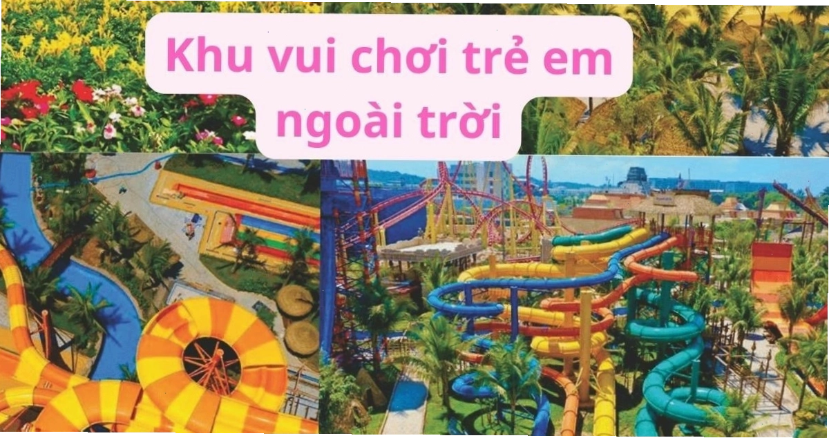 Các khu vui chơi trẻ em ngoài trời hấp dẫn cho dịp hè