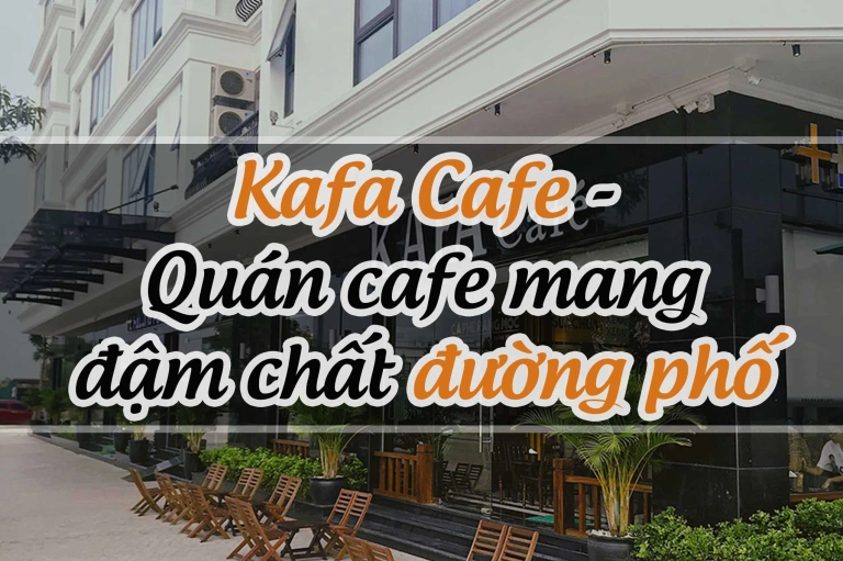 Kafa Cafe Hà Nội: Khám Phá Hệ Thống Quán Trải Nghiệm Độc Đáo