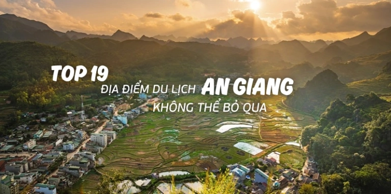 Khám phá 20+ địa điểm du lịch An Giang hấp dẫn, đa dạng trải nghiệm