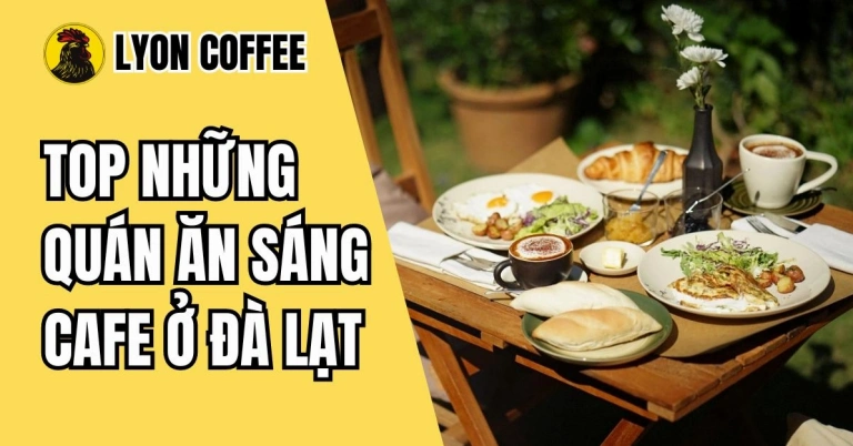 Khám Phá Top Quán Cafe Ăn Sáng Ngon Miệng Và View Đẹp Ở Đà Lạt