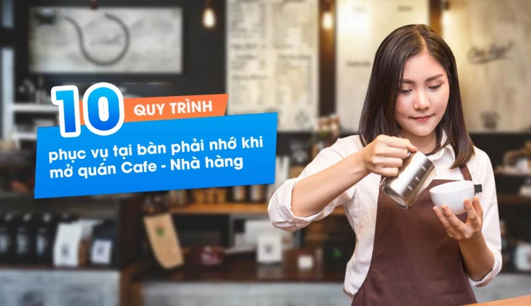 Quy trình phục vụ quán cafe chuyên nghiệp: Chìa khóa giữ chân khách hàng 2026