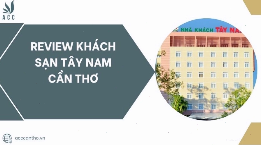 Review Khách sạn Tây Nam Cần Thơ