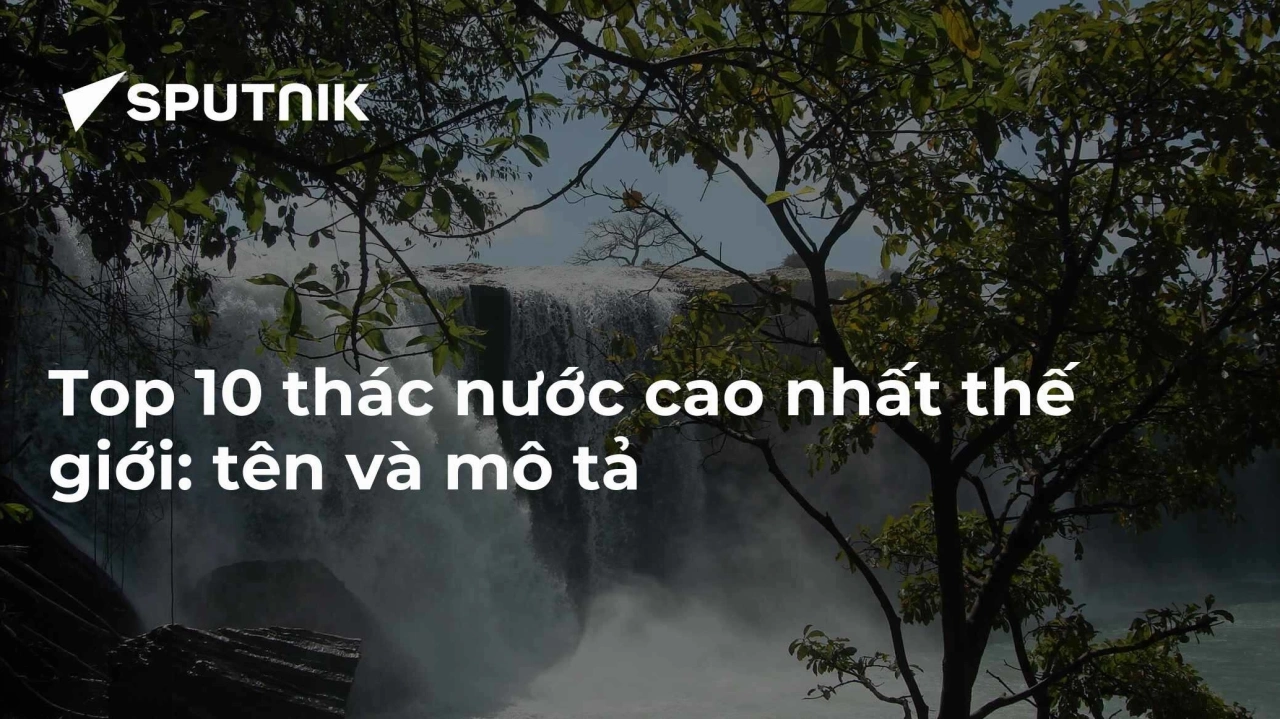 Thác Angel Venezuela Vẻ đẹp kỳ vĩ của thác nước cao nhất thế giới