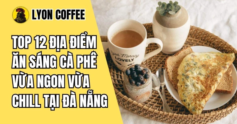 Top Quán Cafe Ăn Sáng Ngon, View Đẹp Tại Đà Nẵng Năm 2026